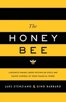 Paperback The Honey Bee: A Business Parable About Getting Un-stuck and Taking Control of Your Financial Future Book