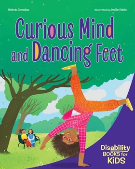 Curious Mind and Dancing Feet: A book about ADHD (Disability Books for Kids)