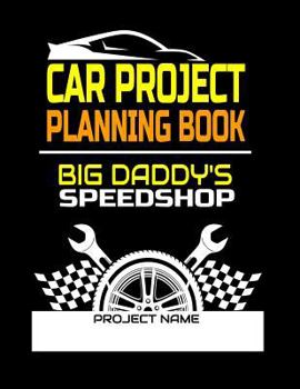 Car Project Planning Book Big Daddys Speedshop: Plan Your Next Car Project With This Handy Parts Log Book -Goals, Budget- Price Comparison Charts- Notes- Car Builders Project Car Book