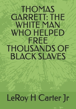 THOMAS GARRETT: THE WHITE MAN WHO HELPED FREE THOUSANDS OF BLACK SLAVES