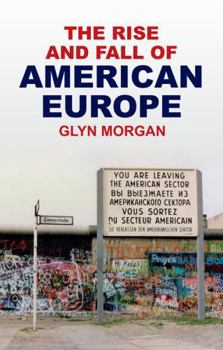 Hardcover The Rise and Fall of American Europe Book