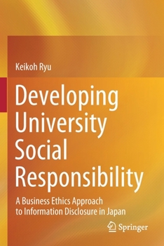 Paperback Developing University Social Responsibility: A Business Ethics Approach to Information Disclosure in Japan Book