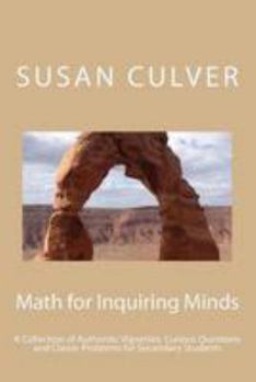 Paperback Math for Inquiring Minds: A Collection of Authentic Vignettes, Curious Questions and Classic Problems for Secondary Students Book