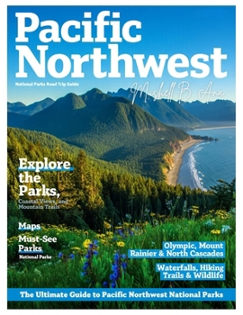 PACIFIC NORTHWEST NATIONAL PARKS 2026: Explore Olympic, Mount Rainier, North Cascades, Crater Lake & Columbia River Gorge – Scenic Drives, Hidden Trails, Camping Spots & Breathtaking Adventures