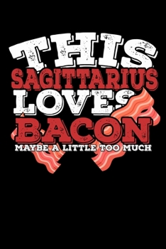 Paperback This Sagittarius Loves Bacon Maybe A Little Too Much Notebook: 100 Wide Ruled Lined Pages Book