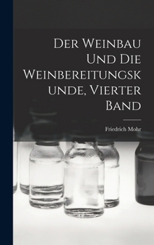 Hardcover Der Weinbau und die Weinbereitungskunde, Vierter Band [German] Book