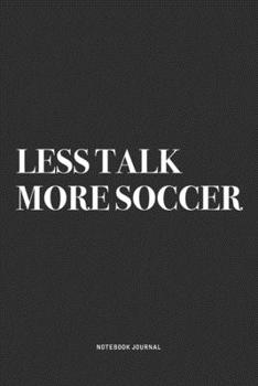 Paperback Less Talk More Soccer: A 6x9 Inch Diary Notebook Journal With A Bold Text Font Slogan On A Matte Cover and 120 Blank Lined Pages Makes A Grea Book