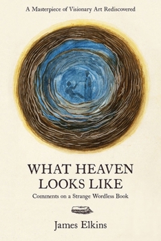 Hardcover What Heaven Looks Like: Comments on a Strange Wordless Book