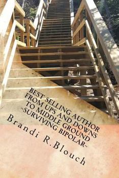 Paperback From Ups and Downs to Middle Ground Surviving Bipolar: Giving Bipolar A Voice Book