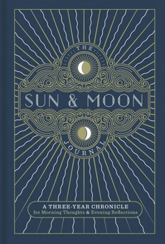 The Sun  Moon Journal: A Three-Year Chronicle for Morning Thoughts  Evening Reflections