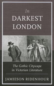 Hardcover In Darkest London: The Gothic Cityscape in Victorian Literature Book