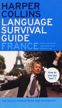 HarperCollins Language Survival Guide: France: The Visual Phrasebook and Dictionary (HarperCollins Language Survival Guides)
