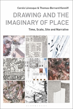 Drawing and the Imaginary of Place: Time, Scale, Site and Narrative