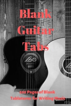 Paperback Blank Guitar Tabs for Writing Music: 200 Blank Tablatures for Writing and Composing Your Own Guitar Music (Blank Music Sheets, Music Sheets, Making Mu Book