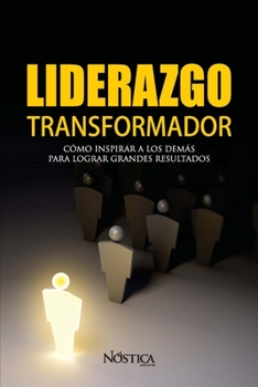 Paperback Liderazgo Transformador: Cómo inspirar a los demás para lograr grandes resultados [Spanish] Book