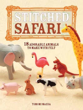 Paperback Stitched Safari: 18 Adorable Animals to Make with Felt [With Pattern(s)] Book