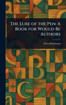 The Lure Of The Pen: A Book For Would-Be Authors