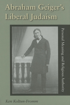 Hardcover Abraham Geiger's Liberal Judaism: Personal Meaning and Religious Authority Book