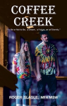 Hardcover Coffee Creek: "To Be or Not to Be, a Dream, a Future, or an Eternity." Book