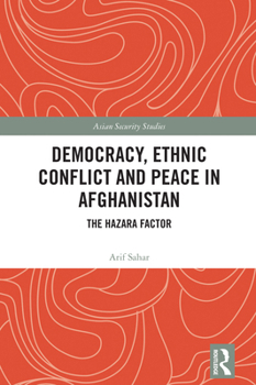 Hardcover Democracy, Ethnic Conflict and Peace in Afghanistan: The Hazara Factor Book