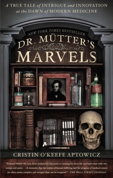 Paperback Dr. Mutter's Marvels: A True Tale of Intrigue and Innovation at the Dawn of Modern Medicine Book