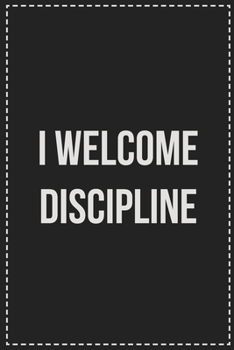 Paperback I Welcome Discipline: Better Than Your Average Greeting Card: Novelty Lined Notebook For Documenting Your Lifestyle Adventures, Sexual Fanta Book