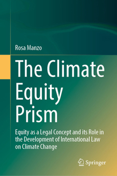 The Climate Equity Prism: Equity as a Legal Concept and Its Role in the Development of International Law on Climate Change