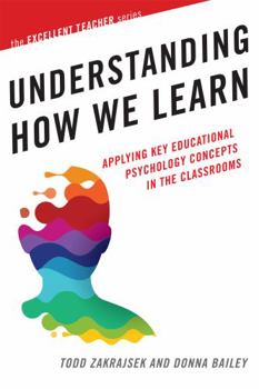 Paperback Understanding How We Learn: Applying Key Educational Psychology Concepts in the Classroom Book