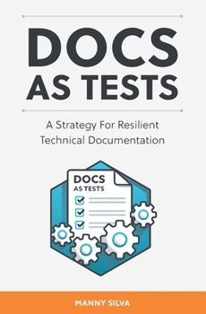 Paperback Docs as Tests: A Strategy for Resilient Technical Documentation Book