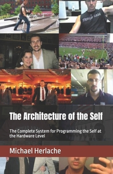 Paperback The Architecture of the Self: The Complete System for Programming the Self at the Hardware Level Book
