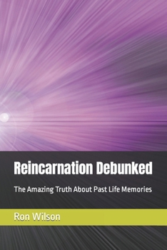 Paperback Reincarnation Debunked: The Amazing Truth About Past Life Memories Book