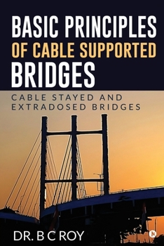 Basic Principles of Cable Supported Bridges: Cable Stayed and Extradosed bridges