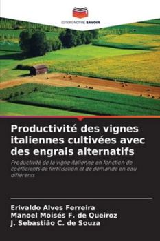 Productivité des vignes italiennes cultivées avec des engrais alternatifs: Productivité de la vigne italienne en fonction de coefficients de ... de demande en eau différents (French Edition)