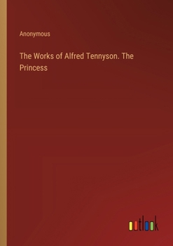 Paperback The Works of Alfred Tennyson. The Princess Book