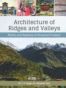 Architecture of Ridges and Valleys Myths and Realities of Himachal Pradesh