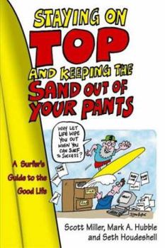 Paperback Staying on Top and Keeping the Sand Out of Your Pants: A Surfer's Guide to the Good Life Book