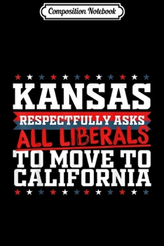 Composition Notebook: Kansas Asks Liberals Move to California Republican  Journal/Notebook Blank Lined Ruled 6x9 100 Pages