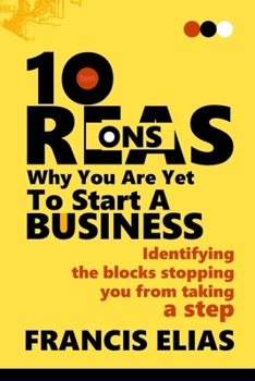 10 Reasons Why You Are Yet To Start A Business: Revealing the blocks stopping you from taking a step