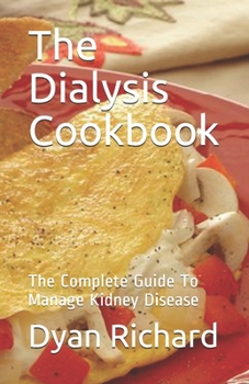 Paperback The Dialysis Cookbook: The Complete Guide To Manage Kidney Disease Book