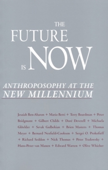 Paperback The Future Is Now: Anthroposophy at the New Millennium Book