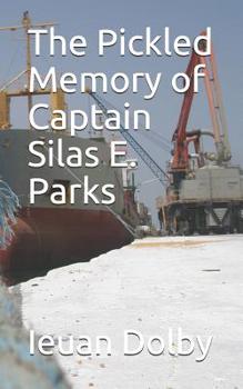 Paperback The Pickled Memory of Captain Silas E. Parks Book