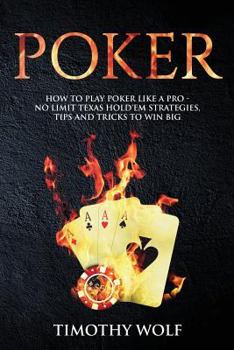 Paperback Poker: How to Play Poker like a Pro - No Limit Texas Hold'em Strategies, Tips and Tricks to Win Big Book