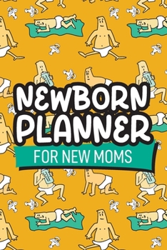 Newborn Planner For New Moms: 6x9" Pregnancy and Newborn Health Record Keeper, Birth And Baby - Log Book, Organizer, Journal (Mom and Baby Planner)