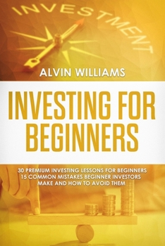Paperback Investing for Beginners: 30 Premium Investing Lessons for Beginners + 15 Common Mistakes Beginner Investors Make and How to Avoid Them Book