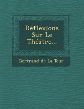 Paperback Reflexions Sur Le Theatre... [French] Book