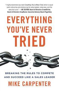 Paperback Everything You've Never Tried: Breaking the Rules to Compete and Succeed Like a Sales Leader Book