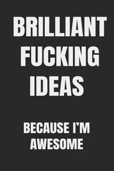 Paperback Brilliant Fucking Ideas Because I'm Awesome: You have it in you to be successful, to be a self-made entrepreneur. Book