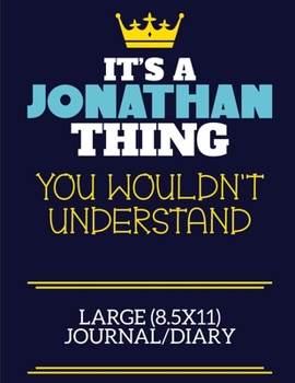 Paperback It's A Jonathan Thing You Wouldn't Understand Large (8.5x11) Journal/Diary: A cute book to write in for any book lovers, doodle writers and budding au Book