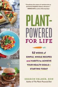 Paperback Plant-Powered for Life: 52 Weeks of Simple, Whole Recipes and Habits to Achieve Your Health Goals - Starting Today Book