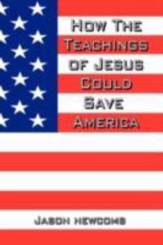 Paperback How the Teachings of Jesus Could Save America Book